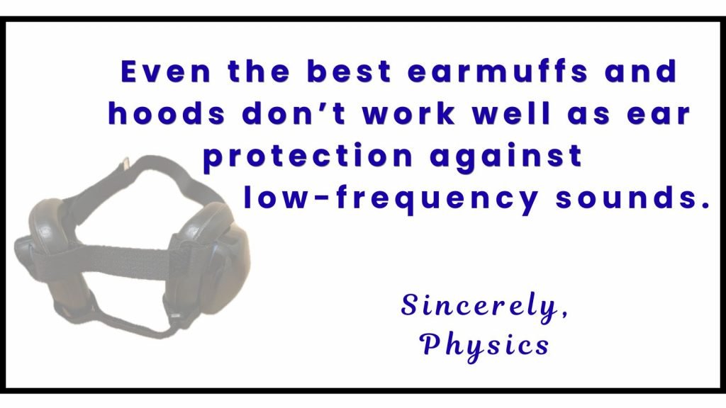 Text: "Even the best earmuffs and hoods don't work well as ear protection against low-frequency sounds. Sincerely, Physics"